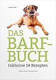 Das BARF-Buch: Inklusive 14 Rezepten