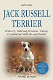 Jack Russell Terrier: Ernährung, Erziehung, Charakter, Training und vieles mehr über den Jack...