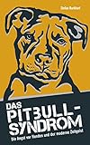 Das Pitbull-Syndrom: Die Angst vor Hunden und der moderne Zeitgeist