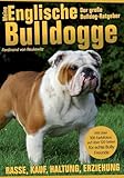 Meine Englische Bulldogge - Der große Bulldog-Ratgeber: Rasse, Kauf, Haltung, Erziehung